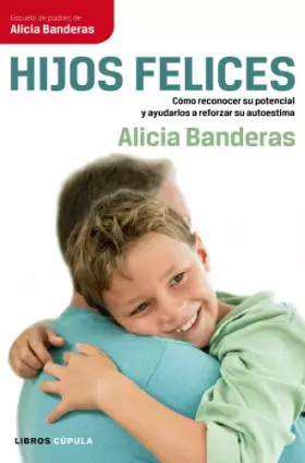 Couverture du produit · Hijos felices: Cómo reconocer su potencial y ayudarlos a reforzar su autoestima