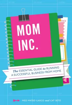 Couverture du produit · Mom, Inc.: The Essential Guide to Running a Successful Business Close to Home