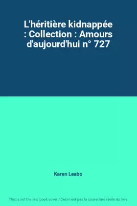Couverture du produit · L'héritière kidnappée : Collection : Amours d'aujourd'hui n° 727