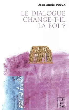 Couverture du produit · Le dialogue change-t-il la foi ?