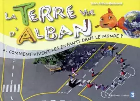 Couverture du produit · La Terre vue d'Alban, Tome 4 : Comment vivent les enfants dans le monde ?