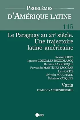 Couverture du produit · LE PARAGUAY AU 21E SIECLE. UNE TRAJECTOIRE LATINO-AMERICAINE. PAL 115: PROBLEMES D'AMERIQUE LATINE 115 + VARIA (115)