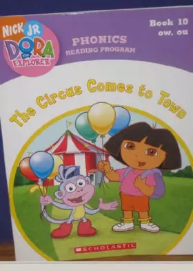 Couverture du produit · The Circus Comes to Town (Book 10: ow, ou) (Phonics Reading Program, Nick Jr. Dora the Explorer, 10)