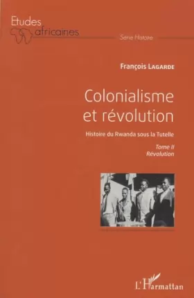 Couverture du produit · Colonialisme et révolution: Histoire du Rwanda sous la Tutelle Tome II Révolution