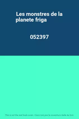Couverture du produit · Les monstres de la planete friga                                                              052397