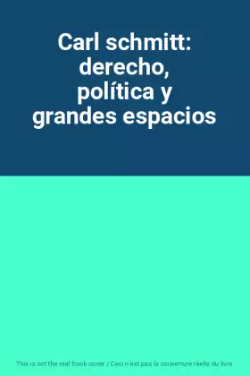 Couverture du produit · Carl schmitt: derecho, política y grandes espacios