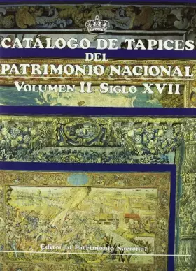 Couverture du produit · Catálogo de tapices del Patrimonio Nacional: vol. II. Siglo XVII