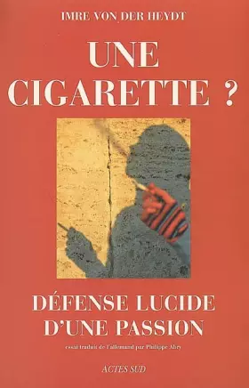 Couverture du produit · Une cigarette ? : Défense lucide d'une passion