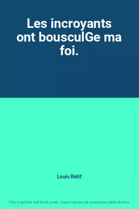 Couverture du produit · Les incroyants ont bousculGe ma foi.