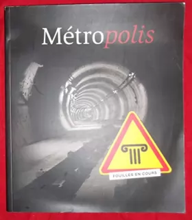 Couverture du produit · Métropolis Transport souterrain et archéologie urbaine à Toulouse- 1990-2007. "fouilles en cours"