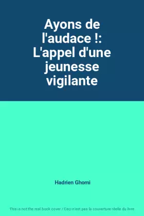 Couverture du produit · Ayons de l'audace !: L'appel d'une jeunesse vigilante