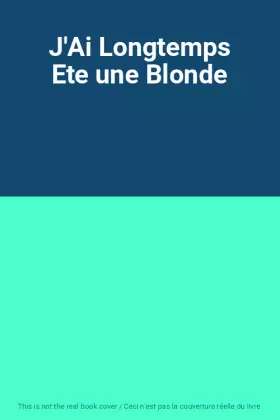 Couverture du produit · J'Ai Longtemps Ete une Blonde