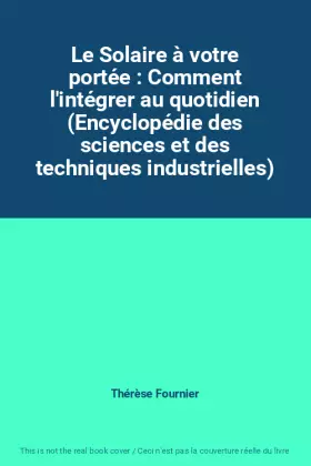 Couverture du produit · Le Solaire à votre portée : Comment l'intégrer au quotidien (Encyclopédie des sciences et des techniques industrielles)