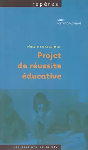 Couverture du produit · Mettre en œuvre un projet de réussite éducative, guide méthodologique