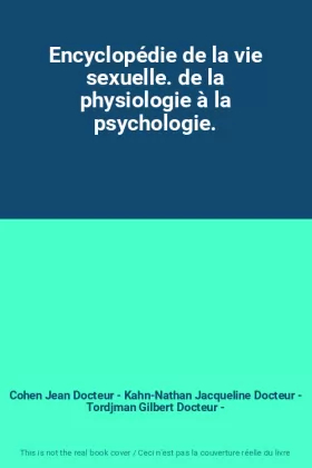 Couverture du produit · Encyclopédie de la vie sexuelle. de la physiologie à la psychologie.
