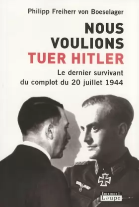 Couverture du produit · Nous voulions tuer Hitler : Le dernier survivant du complot du 20 juillet 1944 (grands caractères)