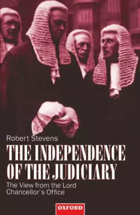 Couverture du produit · The Independence of the Judiciary: The View from the Lord Chancellor's Office
