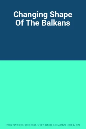 Couverture du produit · Changing Shape Of The Balkans
