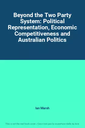 Couverture du produit · Beyond the Two Party System: Political Representation, Economic Competitiveness and Australian Politics