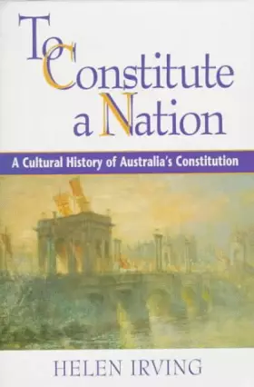 Couverture du produit · To Constitute a Nation: A Cultural History of Australia's Constitution