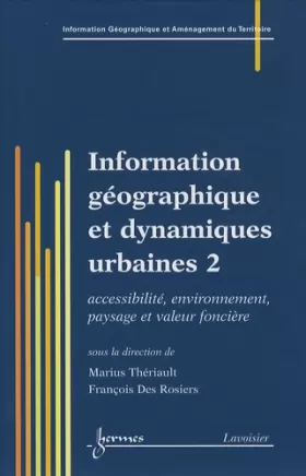 Couverture du produit · Information géographique et dynamiques urbaines: Tome 2, Accessibilité, environnement, paysage et valeur foncière