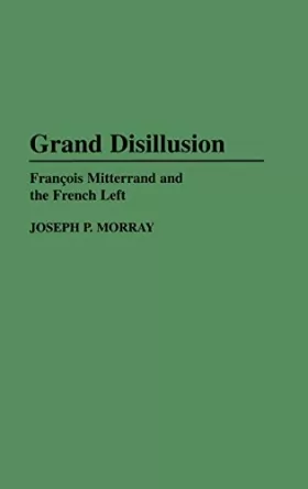 Couverture du produit · Grand Disillusion: Francois Mitterrand and the French Left