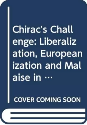 Couverture du produit · Chirac's Challenge: Liberalization, Europeanization and Malaise in France
