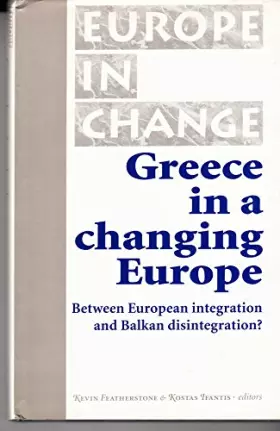 Couverture du produit · Greece in a Changing Europe: Between European Integration and Balkan Disintegration?