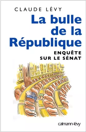 Couverture du produit · La bulle de la République : Enquête sur le Sénat