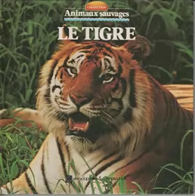 Couverture du produit · Animaux sauvages : Le Tigre