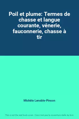 Couverture du produit · Poil et plume: Termes de chasse et langue courante, vénerie, fauconnerie, chasse à tir