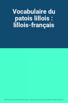 Couverture du produit · Vocabulaire du patois lillois : lillois-français