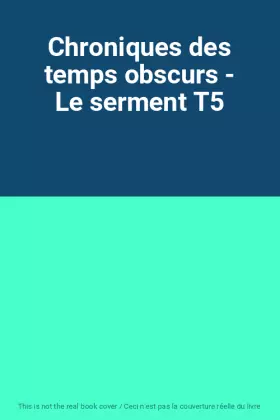 Couverture du produit · Chroniques des temps obscurs - Le serment T5
