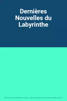 Couverture du produit · Dernières Nouvelles du Labyrinthe
