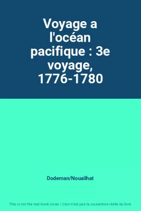 Couverture du produit · Voyage a l'océan pacifique : 3e voyage, 1776-1780
