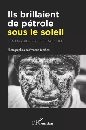 Couverture du produit · Ils brillaient de pétrole sous le soleil: Les ouvriers de Fos-sur-mer