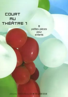 Couverture du produit · Court au théâtre : Tome 1, 8 petites pièces pour enfants
