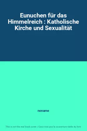 Couverture du produit · Eunuchen für das Himmelreich : Katholische Kirche und Sexualität