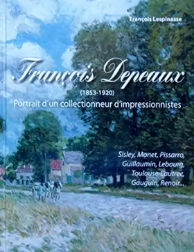 Couverture du produit · François DEPEAUX, portrait d'un collectionneur d'impressionnistes