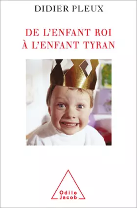 Couverture du produit · De l'enfant roi à l'enfant tyran