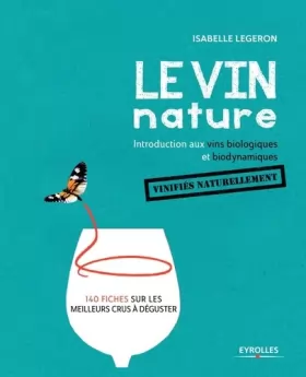 Couverture du produit · Le vin nature. Introduction aux vins biologiques et biodynamiques vinifiés naturellement
