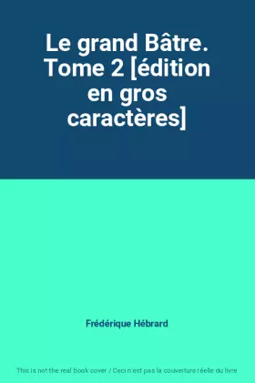 Couverture du produit · Le grand Bâtre. Tome 2 [édition en gros caractères]