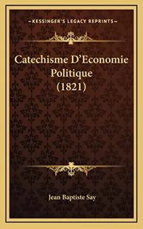 Couverture du produit · Catechisme D'Economie Politique (1821)