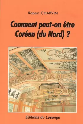 Couverture du produit · Comment peut-on être Coréen (du Nord) ? : Manuel à l'usage des journalistes, politiques et militants des ONG