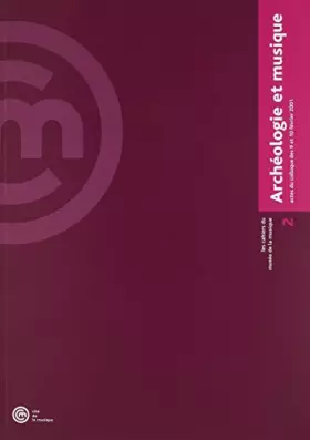 Couverture du produit · Archéologie et musique - Actes du colloque des 9 et 10 février 2001