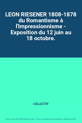 Couverture du produit · LEON RIESENER 1808-1878 du Romantisme à l'Impressionnisme - Exposition du 12 juin au 18 octobre.