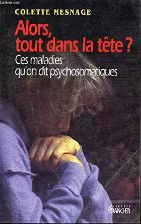 Couverture du produit · Alors, tout dans la tête ? : Ces maladies qu'on dit psychosomatiques