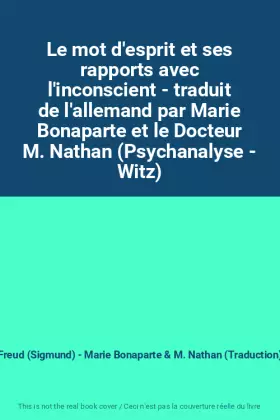 Couverture du produit · Le mot d'esprit et ses rapports avec l'inconscient - traduit de l'allemand par Marie Bonaparte et le Docteur M. Nathan (Psychan
