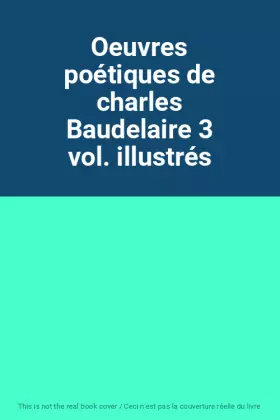 Couverture du produit · Oeuvres poétiques de charles Baudelaire 3 vol. illustrés