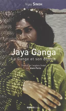 Couverture du produit · Jaya Ganga, le Gange et son double / Jaya Ganga, in search of the river goddess